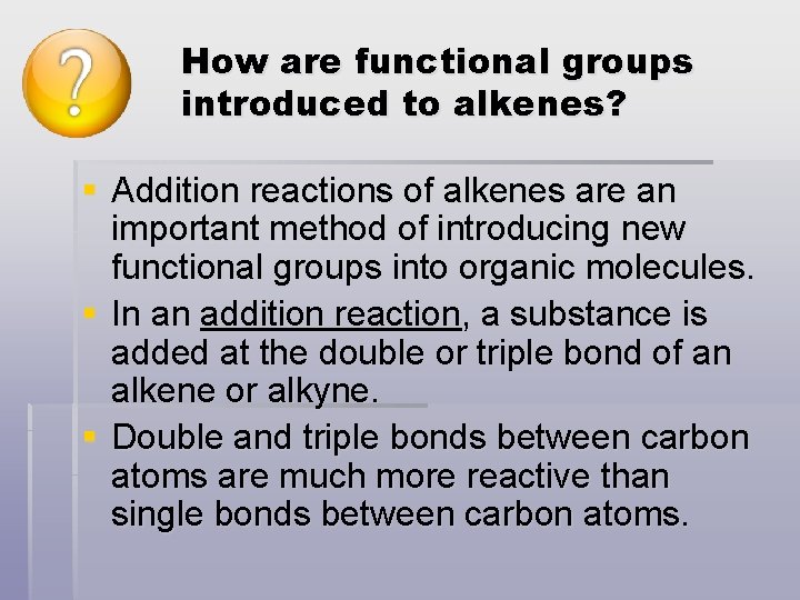 How are functional groups introduced to alkenes? § Addition reactions of alkenes are an