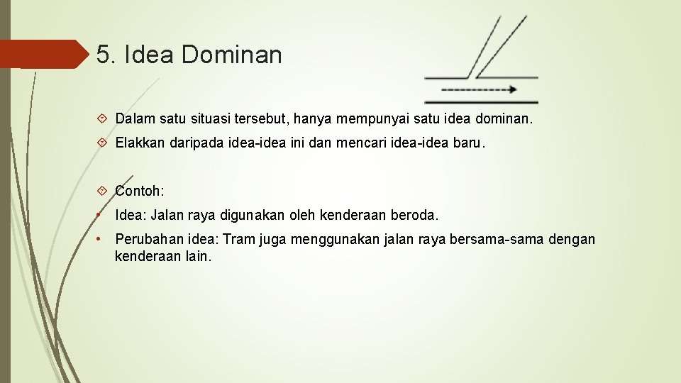 5. Idea Dominan Dalam satu situasi tersebut, hanya mempunyai satu idea dominan. Elakkan daripada