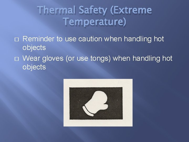 Thermal Safety (Extreme Temperature) � � Reminder to use caution when handling hot objects