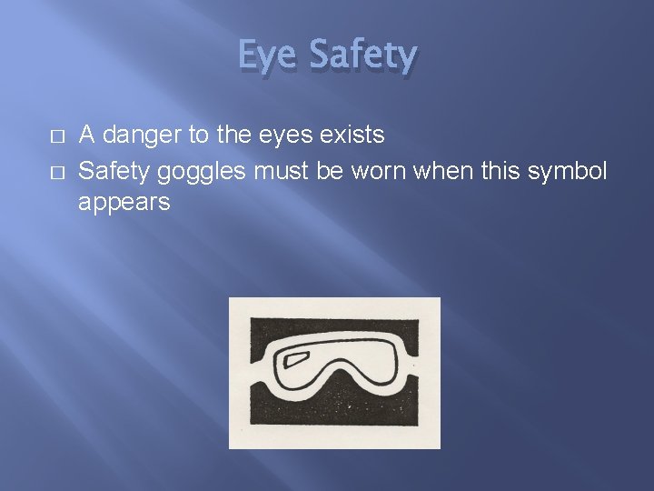 Eye Safety � � A danger to the eyes exists Safety goggles must be