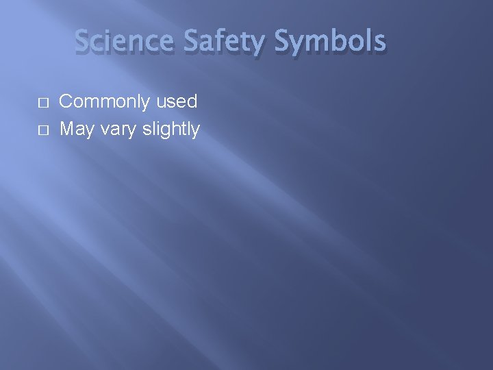 Science Safety Symbols � � Commonly used May vary slightly 