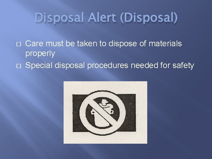 Disposal Alert (Disposal) � � Care must be taken to dispose of materials properly