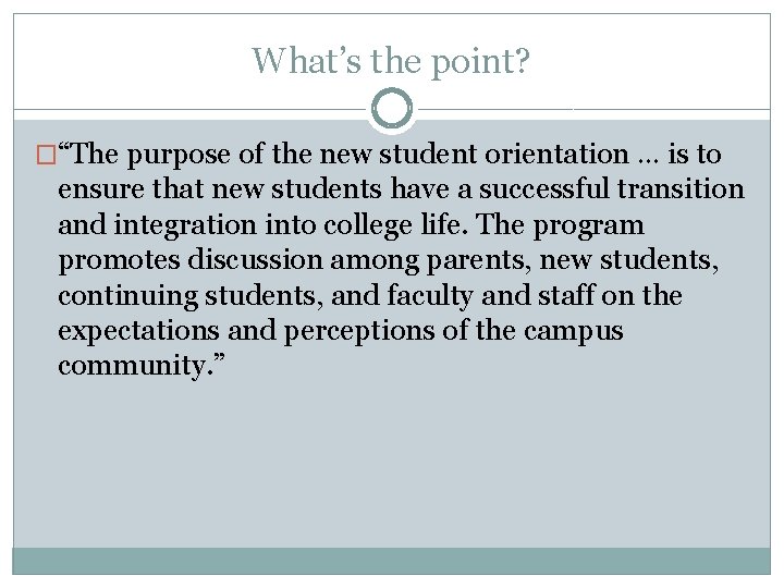 What’s the point? �“The purpose of the new student orientation … is to ensure