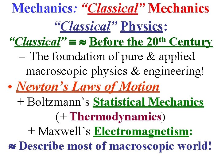Mechanics: “Classical” Mechanics “Classical” Physics: “Classical” Before the 20 th Century – The foundation
