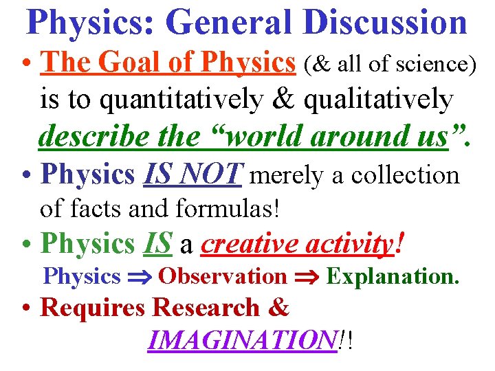 Physics: General Discussion • The Goal of Physics (& all of science) is to