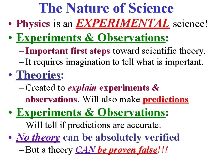 The Nature of Science • Physics is an EXPERIMENTAL science! • Experiments & Observations: