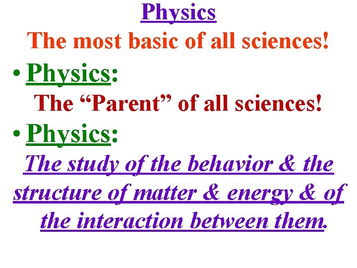 Physics The most basic of all sciences! • Physics: The “Parent” of all sciences!