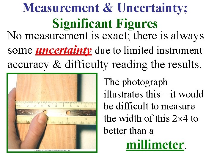 Measurement & Uncertainty; Significant Figures No measurement is exact; there is always some uncertainty