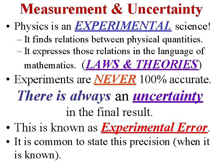 Measurement & Uncertainty • Physics is an EXPERIMENTAL science! – It finds relations between