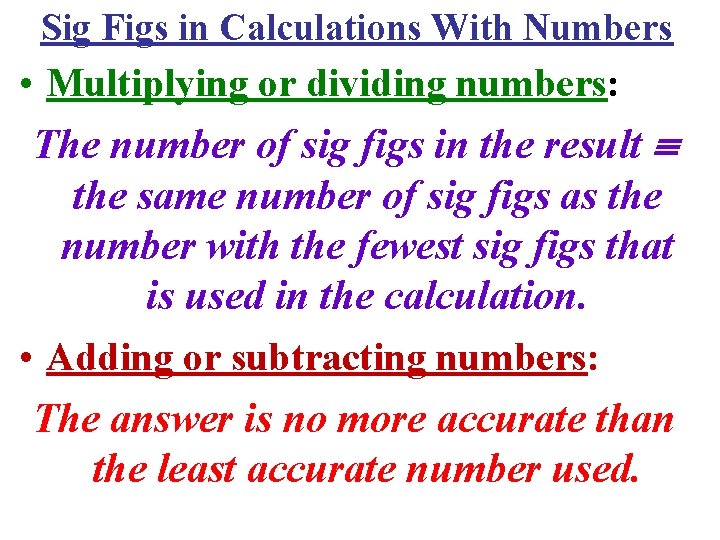 Sig Figs in Calculations With Numbers • Multiplying or dividing numbers: The number of