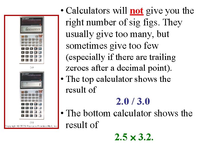  • Calculators will not give you the right number of sig figs. They
