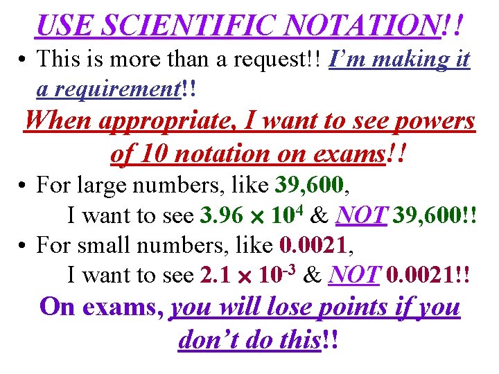 USE SCIENTIFIC NOTATION!! • This is more than a request!! I’m making it a