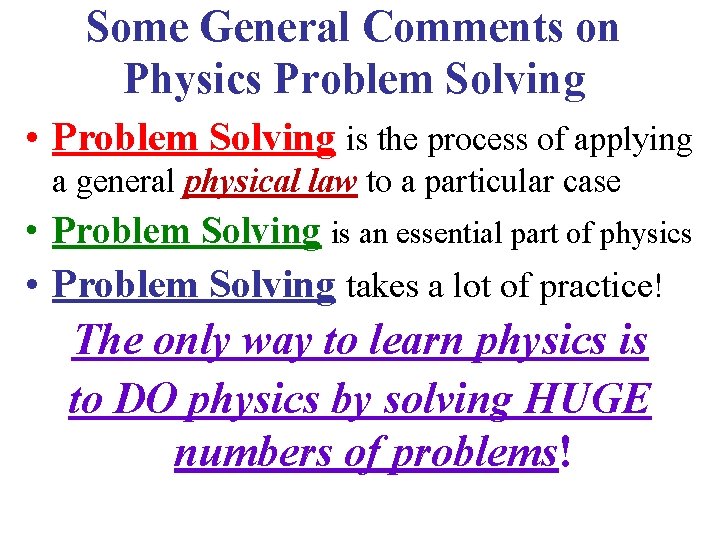 Some General Comments on Physics Problem Solving • Problem Solving is the process of