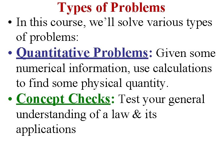Types of Problems • In this course, we’ll solve various types of problems: •