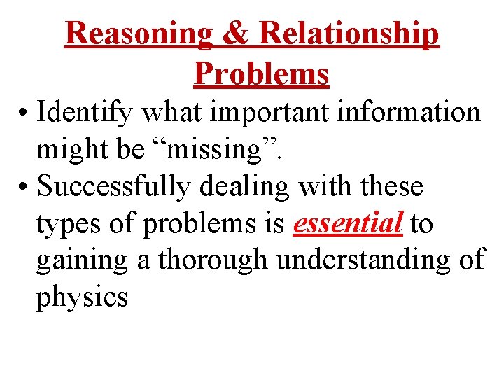 Reasoning & Relationship Problems • Identify what important information might be “missing”. • Successfully