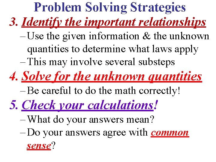 Problem Solving Strategies 3. Identify the important relationships – Use the given information &