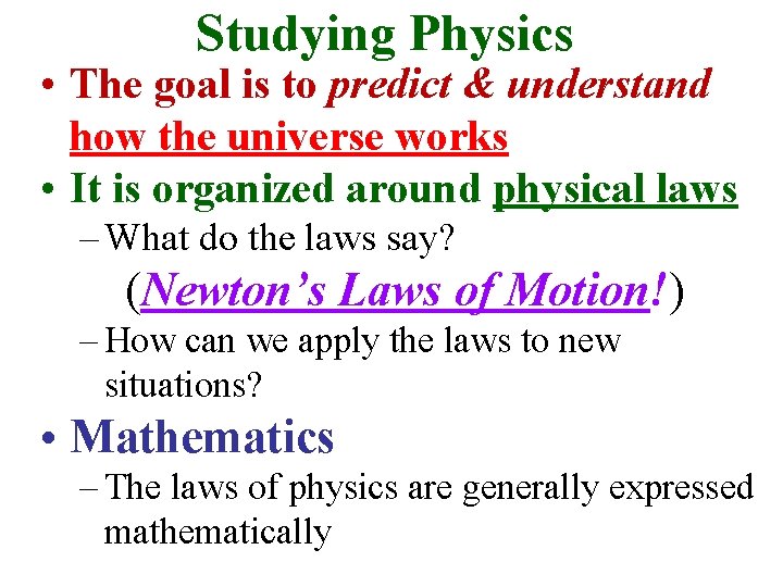 Studying Physics • The goal is to predict & understand how the universe works