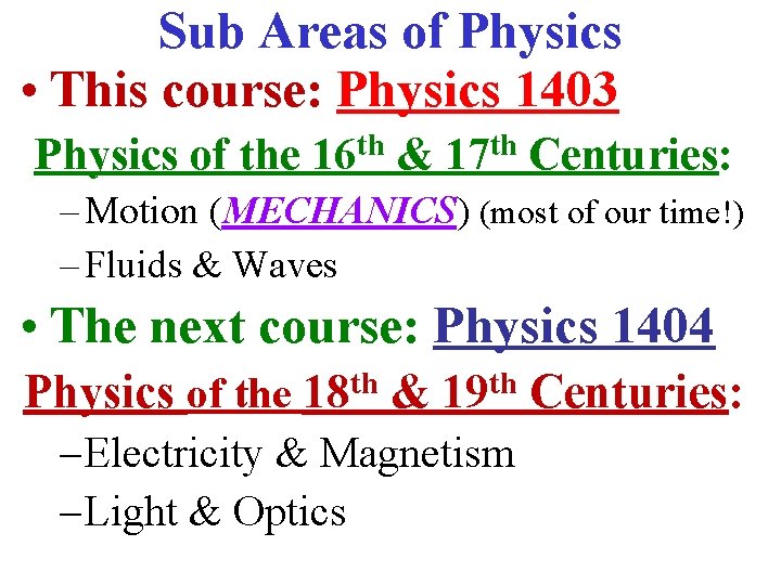 Sub Areas of Physics • This course: Physics 1403 Physics of the 16 th