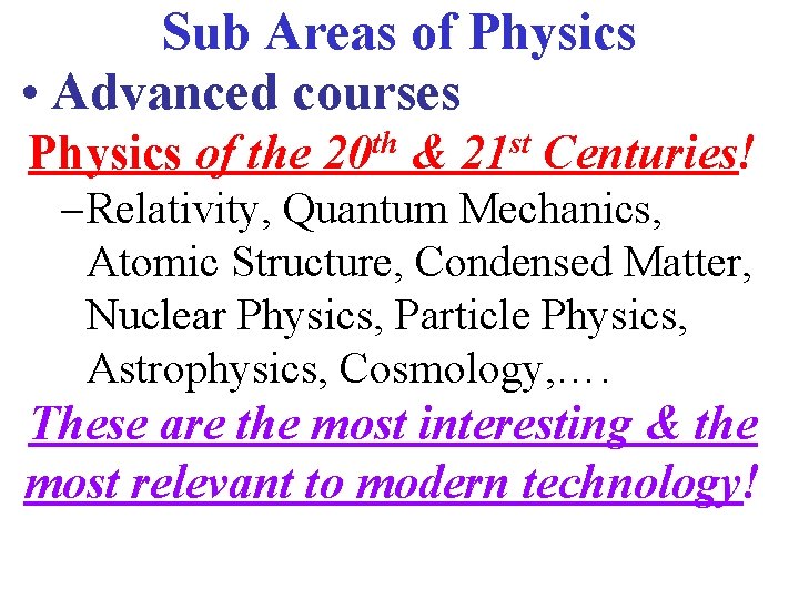 Sub Areas of Physics • Advanced courses Physics of the 20 th & 21