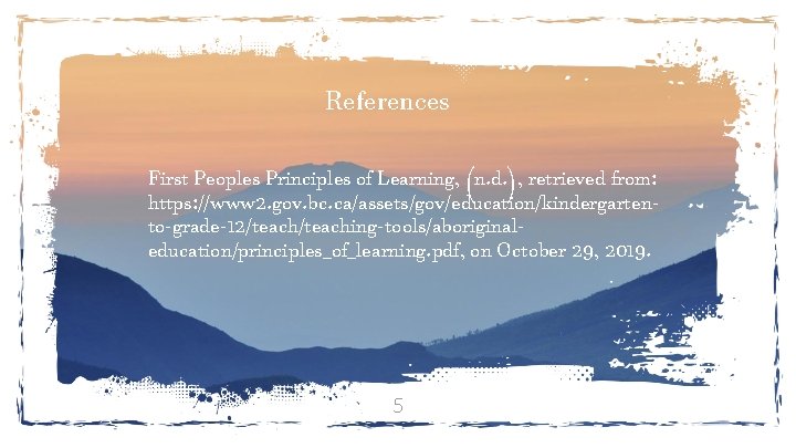 References First Peoples Principles of Learning, (n. d. ), retrieved from: https: //www 2.