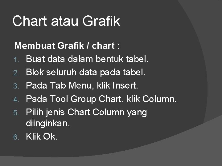 Chart atau Grafik Membuat Grafik / chart : 1. Buat data dalam bentuk tabel.