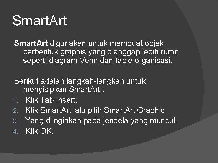 Smart. Art digunakan untuk membuat objek berbentuk graphis yang dianggap lebih rumit seperti diagram