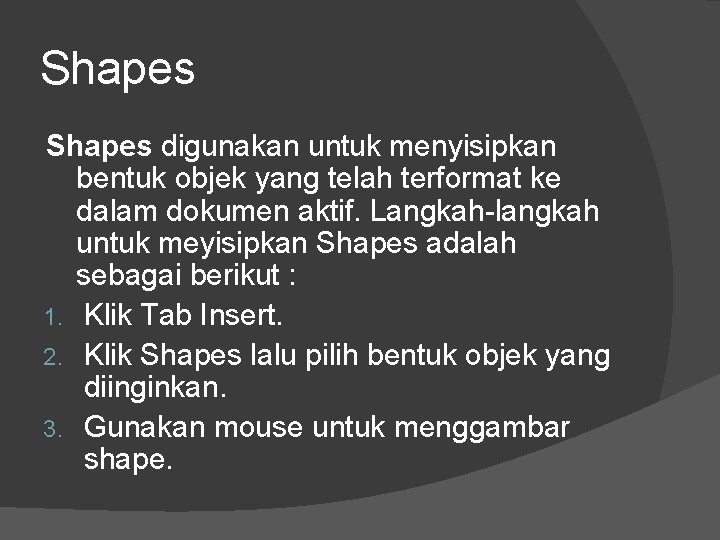 Shapes digunakan untuk menyisipkan bentuk objek yang telah terformat ke dalam dokumen aktif. Langkah-langkah