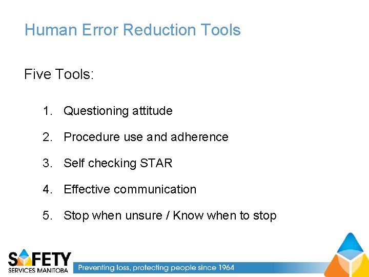 Human Error Reduction Tools Five Tools: 1. Questioning attitude 2. Procedure use and adherence