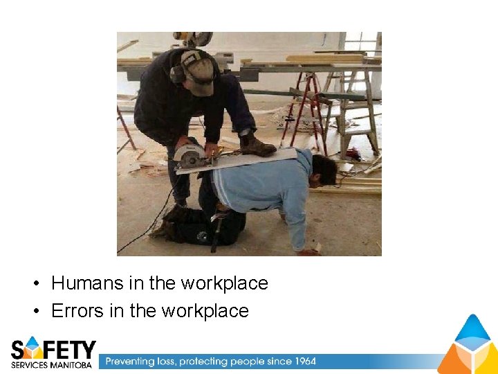  • Humans in the workplace • Errors in the workplace 