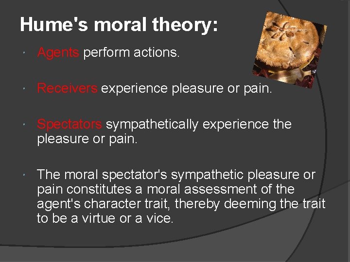 Hume's moral theory: Agents perform actions. Receivers experience pleasure or pain. Spectators sympathetically experience