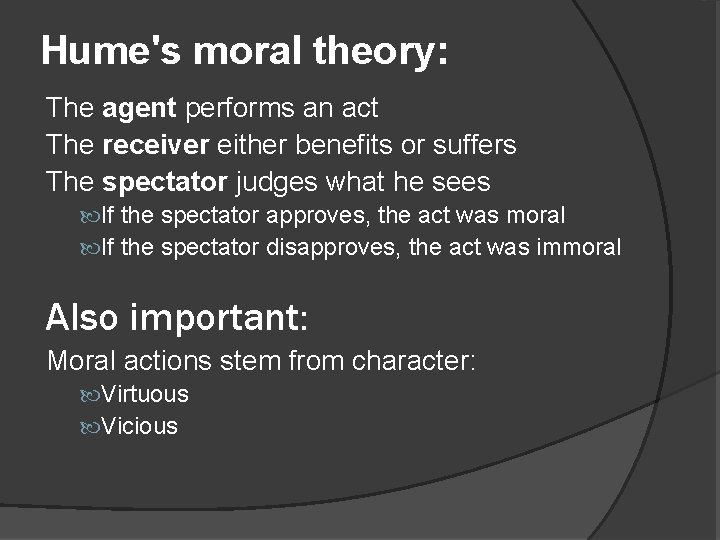 Hume's moral theory: The agent performs an act The receiver either benefits or suffers