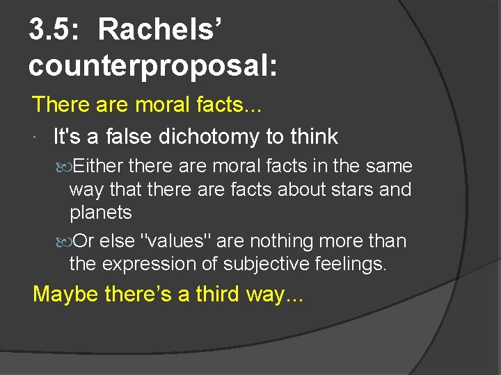 3. 5: Rachels’ counterproposal: There are moral facts. . . It's a false dichotomy