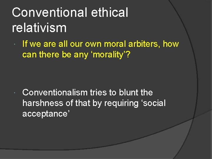 Conventional ethical relativism If we are all our own moral arbiters, how can there