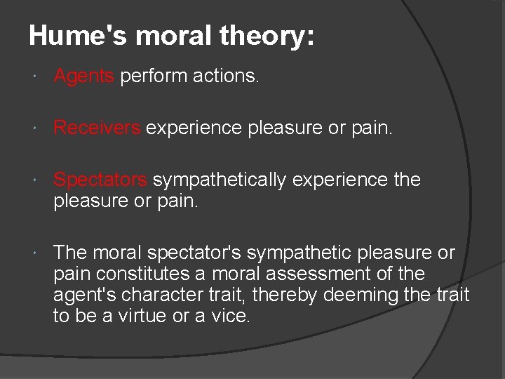 Hume's moral theory: Agents perform actions. Receivers experience pleasure or pain. Spectators sympathetically experience