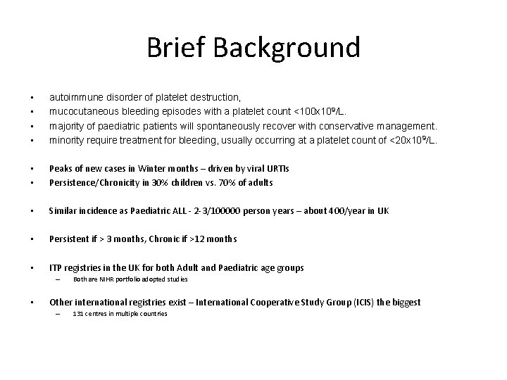 Brief Background • • autoimmune disorder of platelet destruction, mucocutaneous bleeding episodes with a