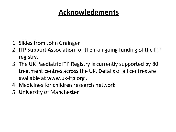 Acknowledgments 1. Slides from John Grainger 2. ITP Support Association for their on going