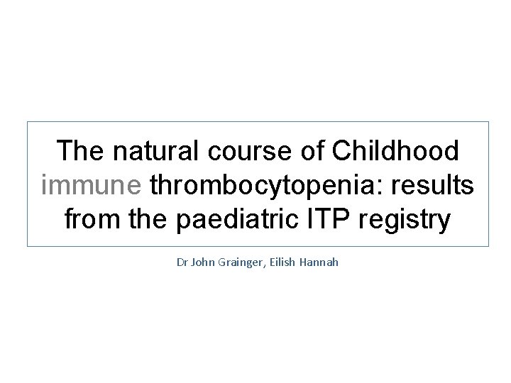 The natural course of Childhood immune thrombocytopenia: results from the paediatric ITP registry Dr
