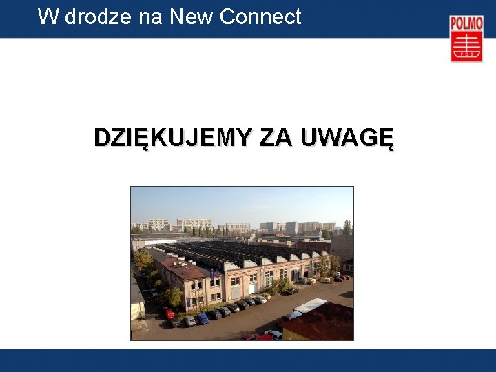 W drodze na New Connect DZIĘKUJEMY ZA UWAGĘ 