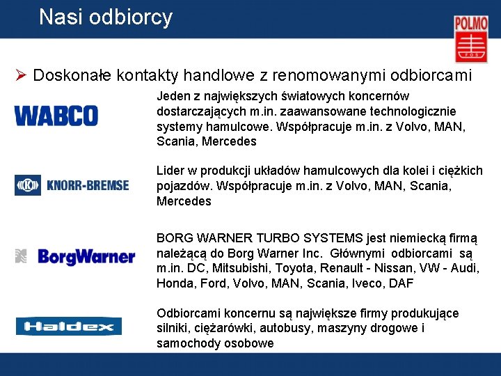 Nasi odbiorcy Ø Doskonałe kontakty handlowe z renomowanymi odbiorcami Jeden z największych światowych koncernów