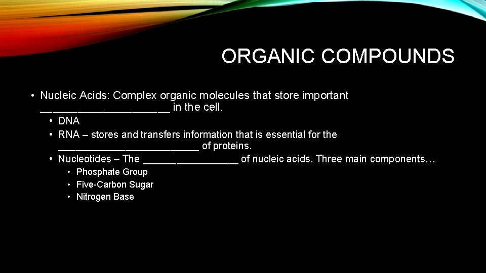 ORGANIC COMPOUNDS • Nucleic Acids: Complex organic molecules that store important ___________ in the
