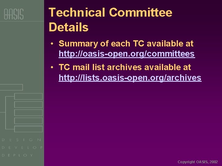 Technical Committee Details • Summary of each TC available at http: //oasis-open. org/committees •