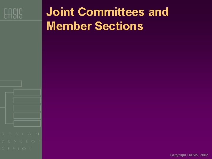Joint Committees and Member Sections Copyright OASIS, 2002 