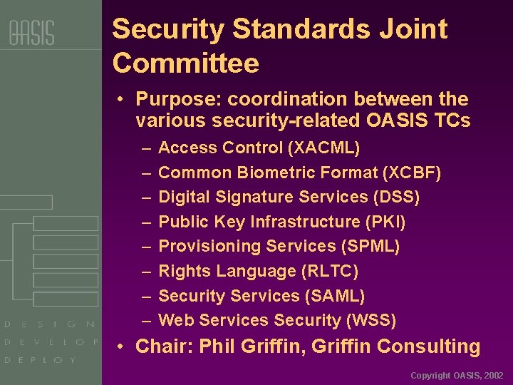 Security Standards Joint Committee • Purpose: coordination between the various security-related OASIS TCs –