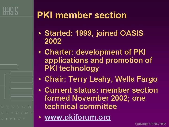 PKI member section • Started: 1999, joined OASIS 2002 • Charter: development of PKI