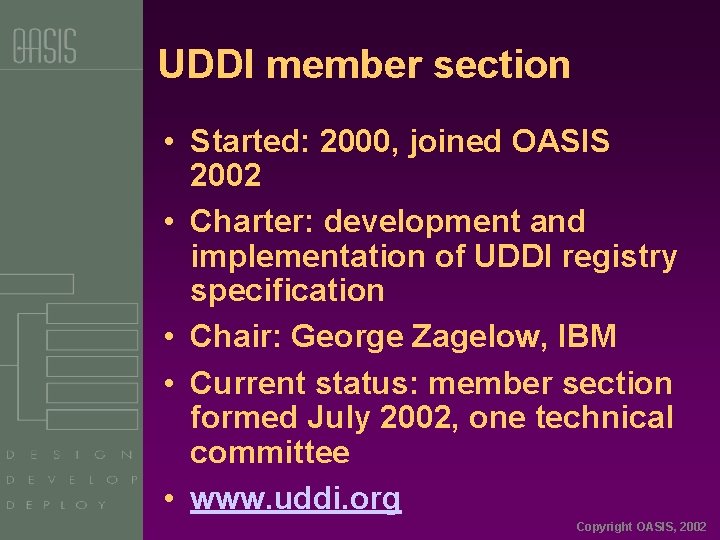 UDDI member section • Started: 2000, joined OASIS 2002 • Charter: development and implementation