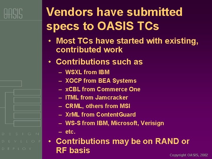 Vendors have submitted specs to OASIS TCs • Most TCs have started with existing,