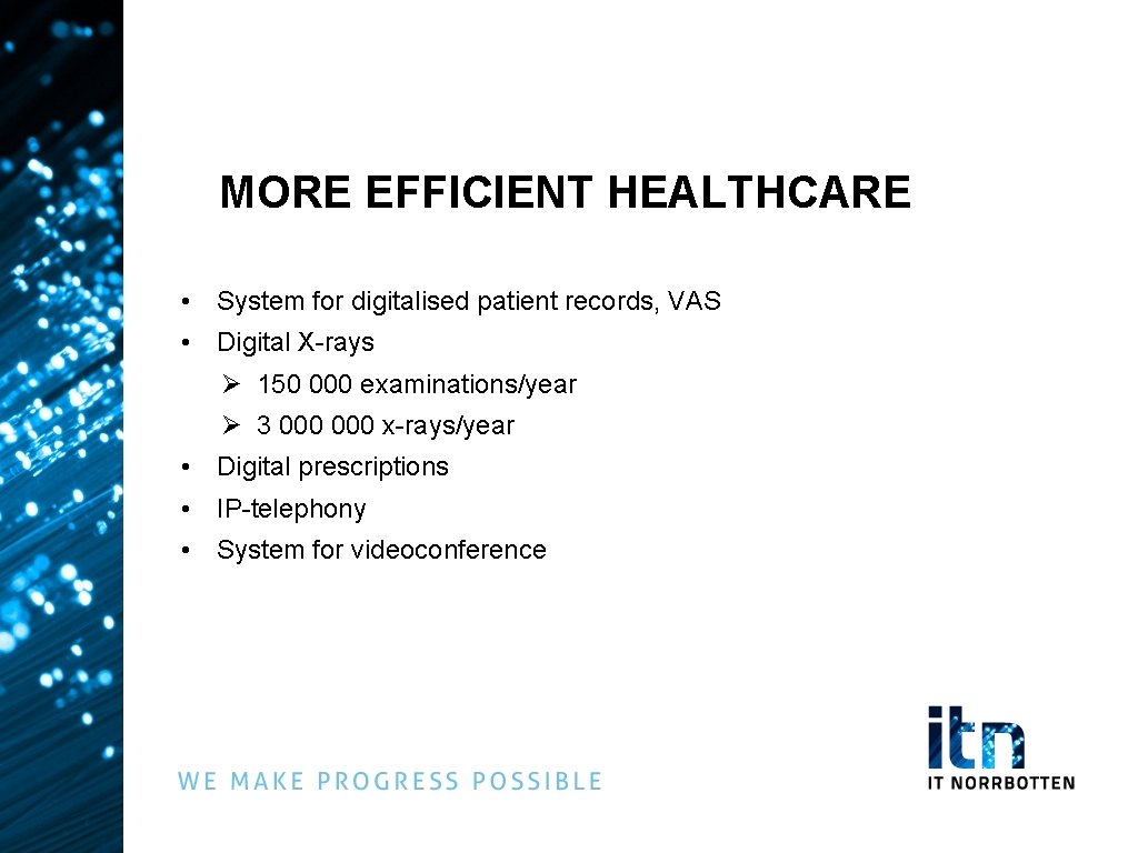 MORE EFFICIENT HEALTHCARE • System for digitalised patient records, VAS • Digital X-rays Ø