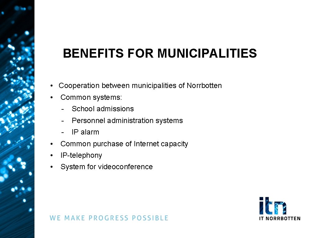 BENEFITS FOR MUNICIPALITIES • Cooperation between municipalities of Norrbotten • Common systems: - School