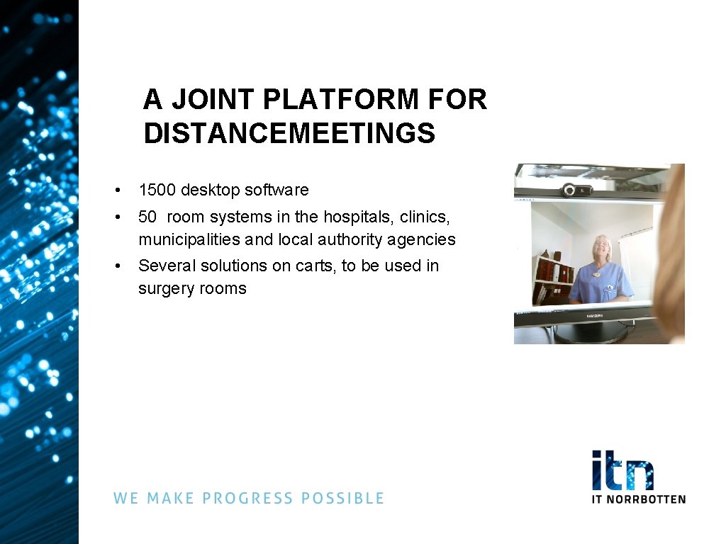 A JOINT PLATFORM FOR DISTANCEMEETINGS • 1500 desktop software • 50 room systems in
