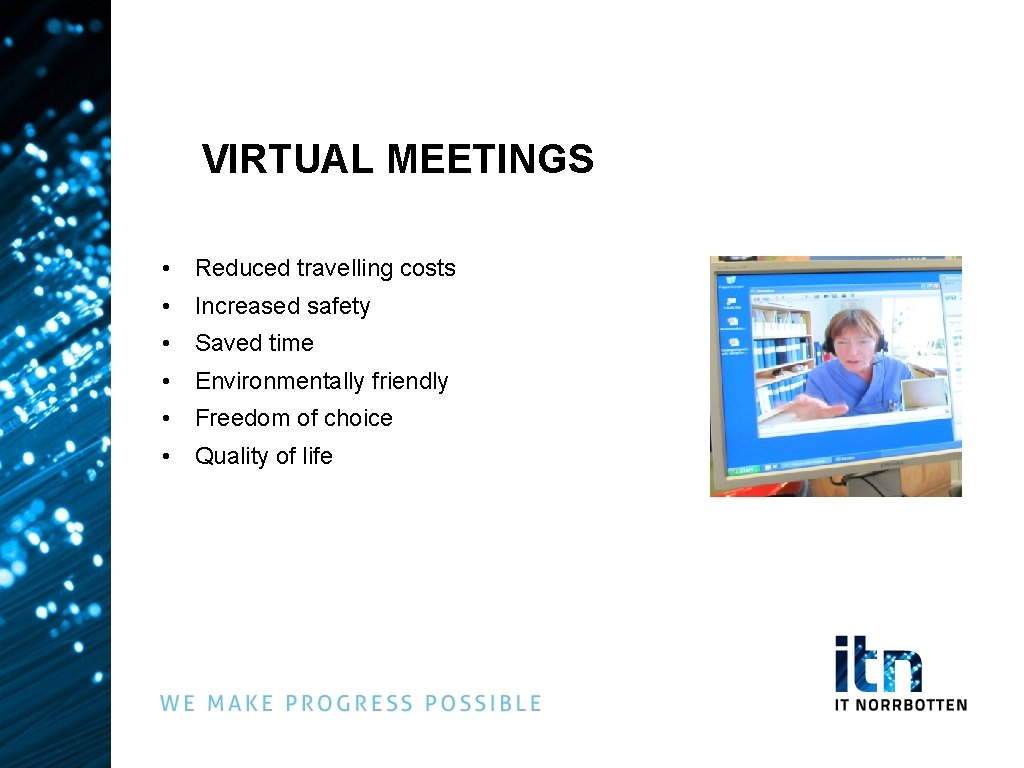 VIRTUAL MEETINGS • Reduced travelling costs • Increased safety • Saved time • Environmentally